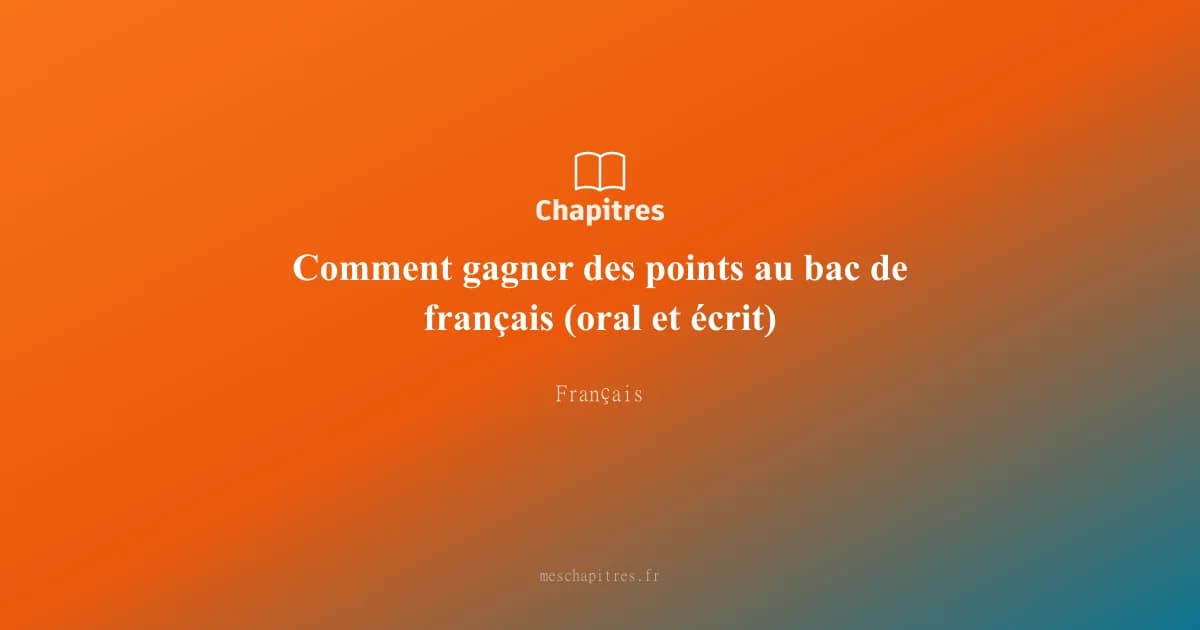 Comment gagner des points au bac de français (oral et écrit)