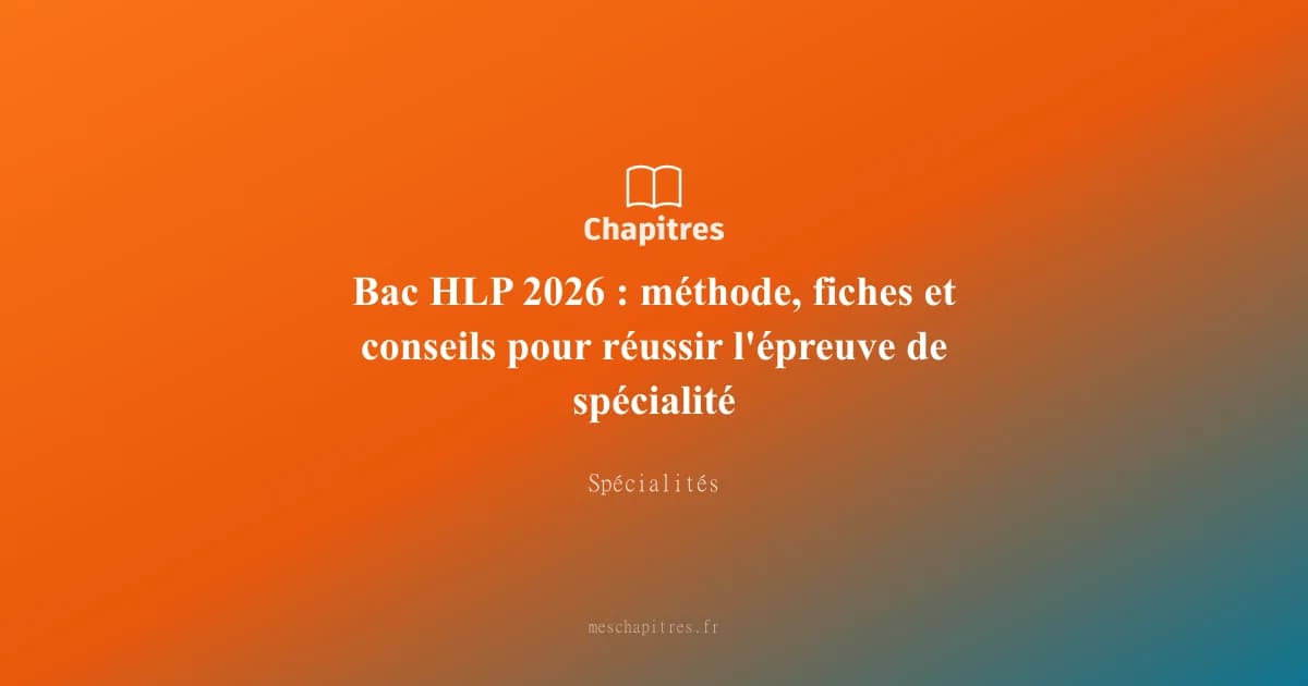 Bac HLP 2026 : méthode, fiches et conseils pour réussir l'épreuve de spécialité