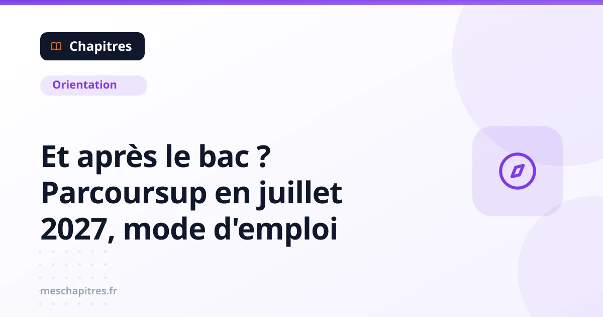 Et après le bac ? Parcoursup en juillet 2027, mode d'emploi